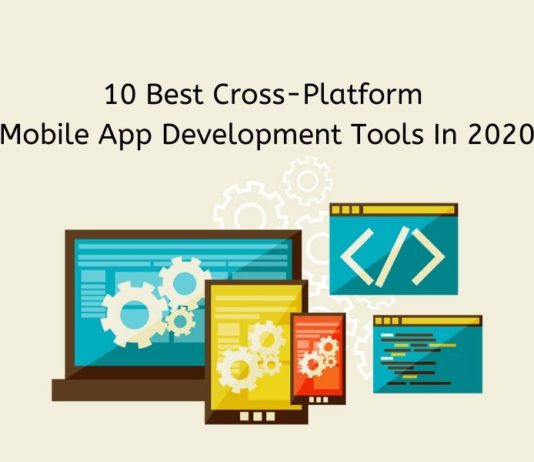 Top 10 Cross Platform Mobile App Development Tools in 2020