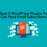 Best 5 WordPress Plugins To Get More Email Subscribers