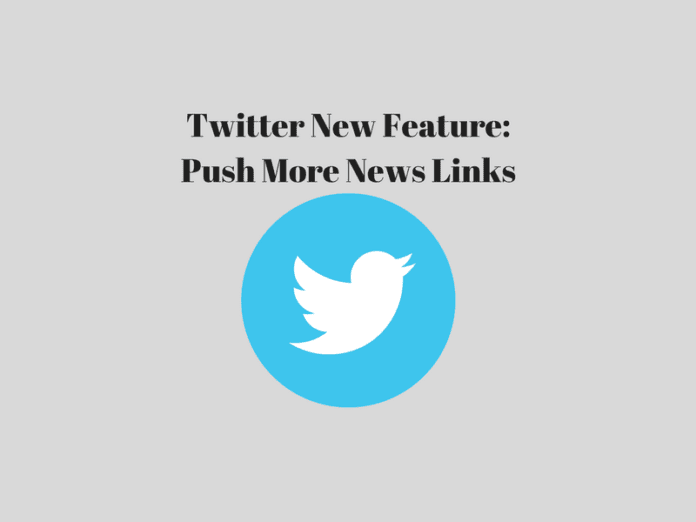 Twitter New Feature: Push More News Links