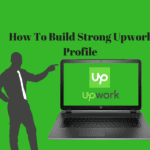 How To Build Strong Upwork Profile – Complete Guide