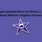 iMovie Update: Apple Updated iMovie for iPhone X and Adopts Metal for Graphics Processing
