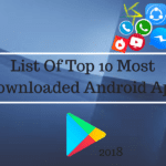 List Of Top 10 Most Downloaded Android App in 2018