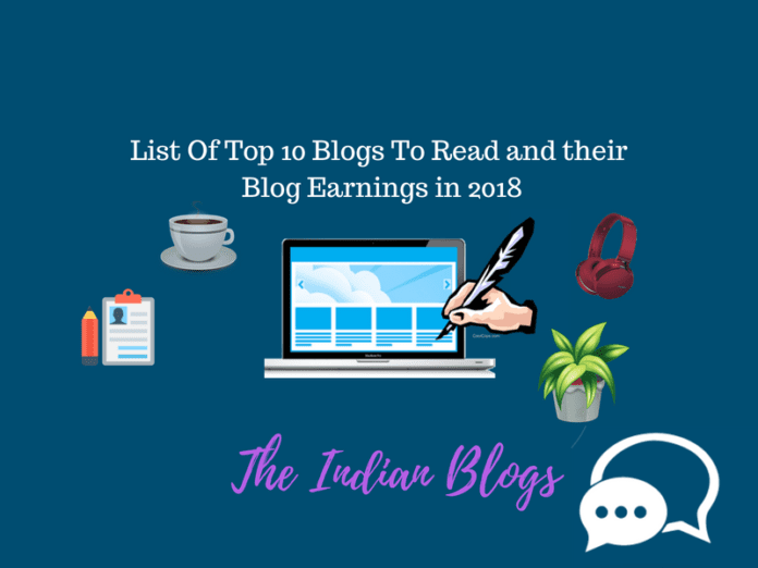 List Of Top 10 Blogs To Read and their Blog Earnings in 2018- The Indian Blogs