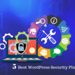 Secure WP Sites With 5 Best WordPress Security Plugins