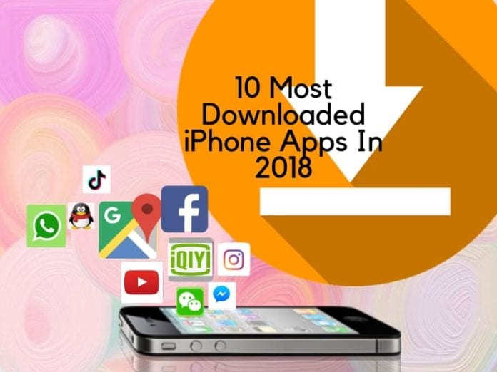Top 10 Most Downloaded iPhone Apps In 2018