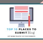 Top 10 Places To Submit Blog- Promote Your Blog 