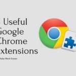 8 Useful Google Chrome Extensions To Make Work Easier 8 Useful Google Chrome Extensions To Make Work Easier