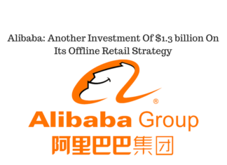 Alibaba: Another Investment Of $1.3 billion On Its Offline Retail Strategy Alibaba: Another Investment Of $1.3 billion On Its Offline Retail Strategy