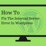 How_To_Fix_The_Internal_Server_Error_In_WordPress_yr0cti