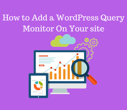 How to Add WordPress Query Monitor On Your Site How to Add a WordPress Query Monitor On Your Website