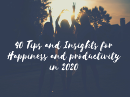 40 Tips and Insights for Happiness and productivity in 2020 40 Tips and Insights for Happiness and productivity in 2020