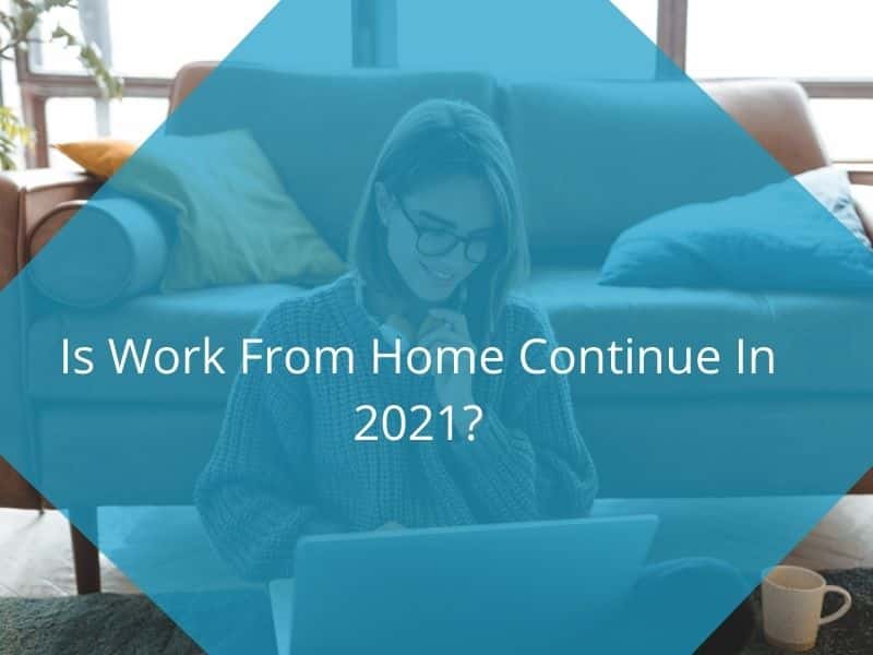 Is Work From Home Continue In 2021?