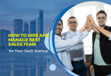 How To Hire And Manage Best Sales Team for Your SaaS Startup How To Hire And Manage Best Sales Team for Your SaaS Startup