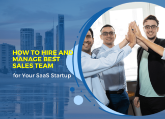 How To Hire And Manage Best Sales Team for Your SaaS Startup How To Hire And Manage Best Sales Team for Your SaaS Startup