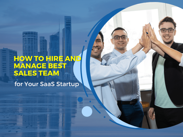 How To Hire And Manage Best Sales Team for Your SaaS Startup